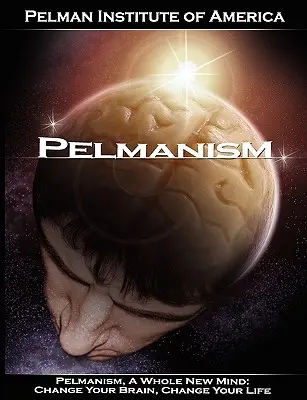 Pelmanismul, o minte cu totul nouă: Schimbă-ți creierul, schimbă-ți viața - Pelmanism, a Whole New Mind: Change Your Brain, Change Your Life