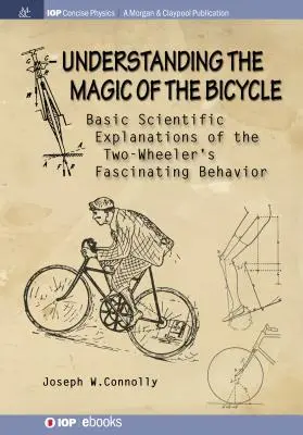 Înțelegerea magiei bicicletei: Explicații științifice de bază pentru comportamentul misterios și fascinant al bicicletei cu două roți - Understanding the Magic of the Bicycle: Basic scientific explanations to the two-wheeler's mysterious and fascinating behavior