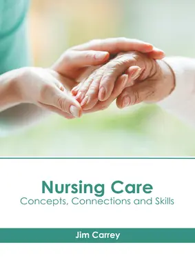 Nursing Care: Concepte, conexiuni și abilități - Nursing Care: Concepts, Connections and Skills