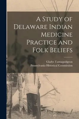 Un studiu al practicii medicinei indiene Delaware și al credințelor populare - A Study of Delaware Indian Medicine Practice and Folk Beliefs