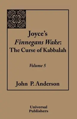 Joyce's Finnegans Wake: Blestemul Cabalei: Volumul 5 - Joyce's Finnegans Wake: The Curse of Kabbalah Volume 5