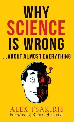DE CE ȘTIINȚA SE ÎNȘELĂ... în aproape toate privințele - WHY SCIENCE IS WRONG...About Almost Everything