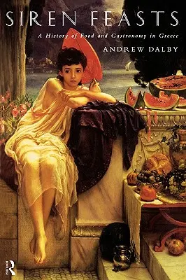 Sărbătorile sirenelor: O istorie a alimentației și gastronomiei în Grecia - Siren Feasts: A History of Food and Gastronomy in Greece