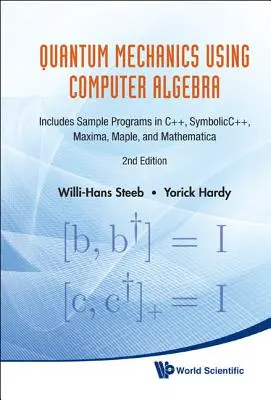 Quantum Mechanics Using Computer Algebra: Includes Sample Programs in C++, Symbolicc++, Maxima, Maple, and Mathematica