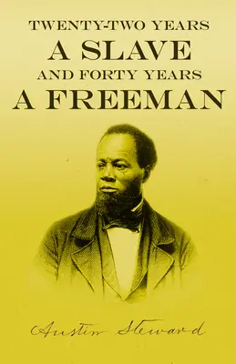 Douăzeci și doi de ani de sclavie - și patruzeci de ani de libertate - Twenty-Two Years a Slave - And Forty Years a Freeman