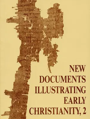 New Documents Illustrating Early Christianity, 2: A Review of Greek Inscriptions and Papyri Publicat în 1977 - New Documents Illustrating Early Christianity, 2: A Review of Greek Inscriptions and Papyri Published in 1977