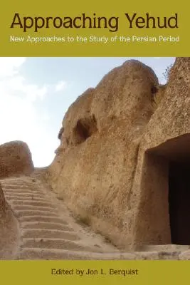Apropiindu-ne de Yehud: Noi abordări în studiul perioadei persane: New Approaches to the Study of the Persian Period - Approaching Yehud: New Approaches to the Study of the Persian Period