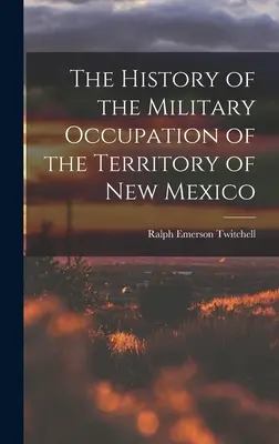 Istoria ocupației militare a teritoriului New Mexico - The History of the Military Occupation of the Territory of New Mexico