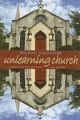 Biserica neînvățată: Ediție nouă - Unlearning Church: New Edition