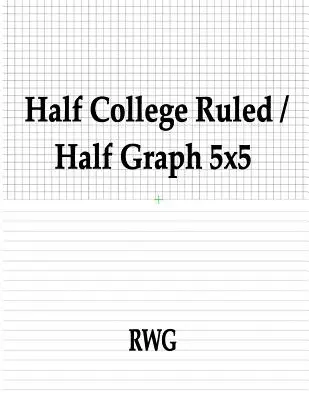 Half College Ruled / Half Graph 5x5: 50 pagini 8.5 X 11 - Half College Ruled / Half Graph 5x5: 50 Pages 8.5 X 11