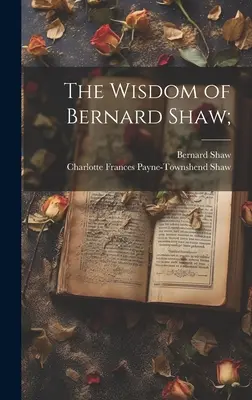 Înțelepciunea lui Bernard Shaw; - The Wisdom of Bernard Shaw;