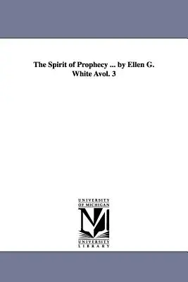 Spiritul profeției ... de Ellen G. White Avol. 3 - The Spirit of Prophecy ... by Ellen G. White Avol. 3