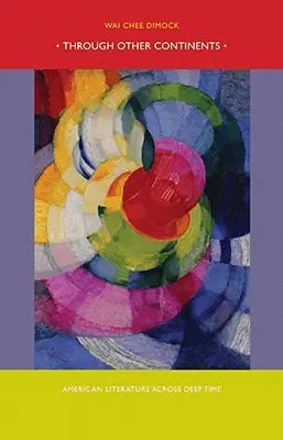 Prin alte continente: American Literature Across Deep Time (Literatura americană de-a lungul timpului profund) - Through Other Continents: American Literature Across Deep Time