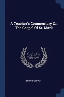 Comentariul unui profesor asupra Evangheliei Sfântului Marcu - A Teacher's Commentary On The Gospel Of St. Mark