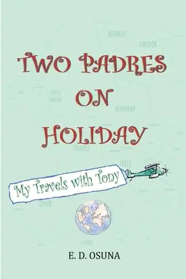 Doi Padres în vacanță: Călătoriile mele cu Tony - Two Padres on Holiday: My Travels with Tony