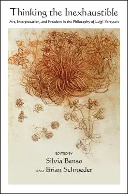 Thinking the Inexhaustible: Artă, interpretare și libertate în filosofia lui Luigi Pareyson - Thinking the Inexhaustible: Art, Interpretation, and Freedom in the Philosophy of Luigi Pareyson