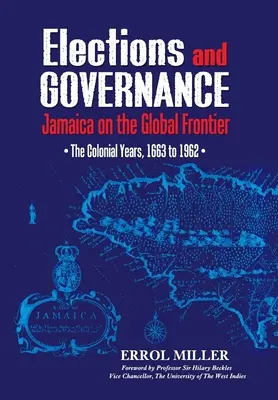 Alegeri și guvernare: Jamaica la frontiera globală: Anii coloniali, de la 1663 la 1962 - Elections and Governance: Jamaica on the Global Frontier: The Colonial Years, 1663 to 1962