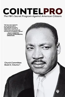 Cointelpro: Programul secret al FBI împotriva cetățenilor americani: Cartea III, Vol. 1 - Cointelpro: The FBI's Secret Program Against American Citizens: Book III, Vol. 1