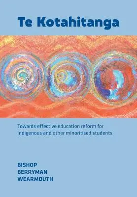 Te Kotahitanga: Către o reformă eficientă a educației pentru elevii indigeni și alte minorități - Te Kotahitanga: Towards Effective Education Reform for Indigenous and Other Minoritised Students