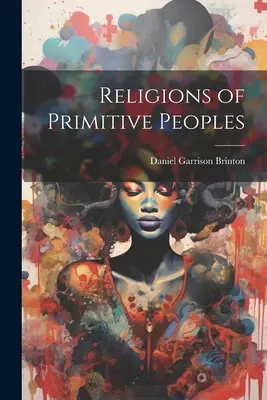 Religii ale popoarelor primitive - Religions of Primitive Peoples