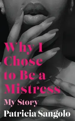 De ce am ales să fiu amantă: Povestea mea - Why I Chose to be a Mistress: My Story