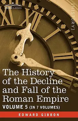 Istoria declinului și căderii Imperiului Roman, vol. V - The History of the Decline and Fall of the Roman Empire, Vol. V