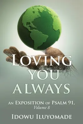 Iubindu-te întotdeauna: [O expunere a Psalmului 91, volumul 8] - Loving you always: [An Exposition of Psalm 91, Volume 8]