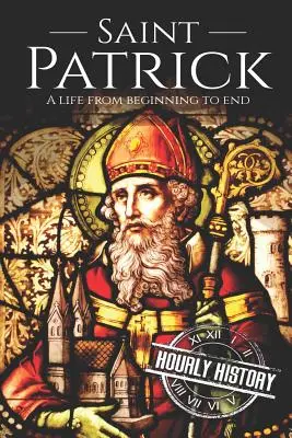 Sfântul Patrick: O viață de la început până la sfârșit - Saint Patrick: A Life From Beginning to End