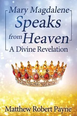 Maria Magdalena vorbește din cer: O revelație divină - Mary Magdalene Speaks from Heaven: A Divine Revelation