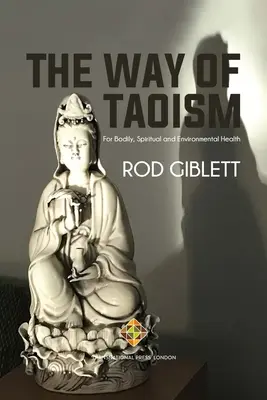 Calea taoismului: Pentru sănătatea corporală, spirituală și a mediului - The Way of Taoism: For Bodily, Spiritual and Environmental Health