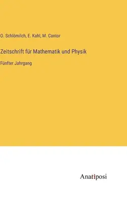 Journal of Mathematics and Physics: Al cincilea volum - Zeitschrift fr Mathematik und Physik: Fnfter Jahrgang