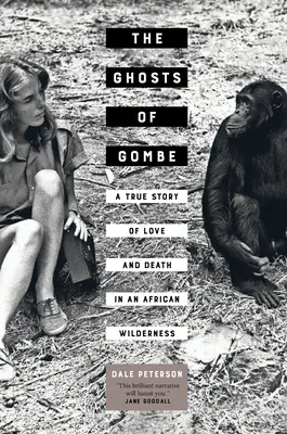 Fantomele din Gombe: O poveste adevărată de dragoste și moarte într-o sălbăticie africană - The Ghosts of Gombe: A True Story of Love and Death in an African Wilderness