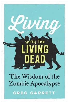 Trăind cu morții vii: înțelepciunea apocalipsei zombi - Living with the Living Dead: The Wisdom of the Zombie Apocalypse