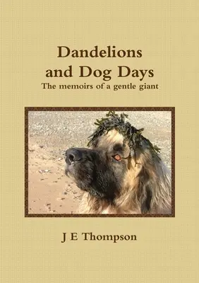 Dandelions and Dog Days - Memoriile unui uriaș blând - Dandelions and Dog Days - The memoirs of a gentle giant