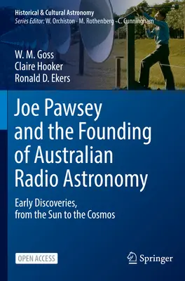 Joe Pawsey și fondarea radioastronomiei australiene: Primele descoperiri, de la Soare la Cosmos - Joe Pawsey and the Founding of Australian Radio Astronomy: Early Discoveries, from the Sun to the Cosmos