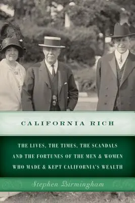 California Rich: Viețile, vremurile, scandalurile și averile bărbaților și femeilor care au făcut și păstrat bogăția Californiei - California Rich: The lives, the times, the scandals and the fortunes of the men & women who made & kept California's wealth