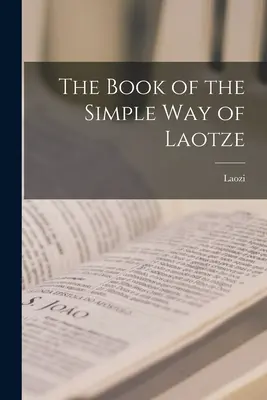 Cartea Căii Simple a lui Laotze - The Book of the Simple Way of Laotze