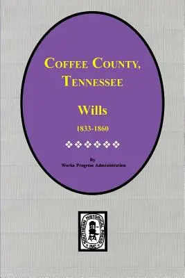Comitatul Coffee, Tennessee Testamente, 1833-1860. - Coffee County, Tennessee Wills, 1833-1860.