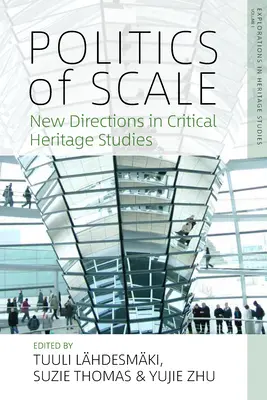 Politica de scară: Noi direcții în studiile critice privind patrimoniul - Politics of Scale: New Directions in Critical Heritage Studies
