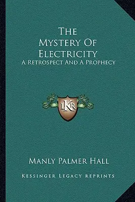 Misterul electricității: O retrospectivă și o profeție - The Mystery Of Electricity: A Retrospect And A Prophecy