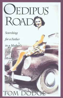 Drumul lui Oedip: Căutarea unui tată în memoria stinsă a unei mame - Oedipus Road: Searching for a Father in a Mother's Fading Memory