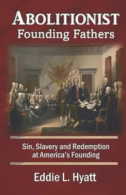 Părinții fondatori aboliționiști: Păcatul, sclavia și răscumpărarea la fondarea Americii - Abolitionist Founding Fathers: Sin, Slavery and Redemption at America's Founding