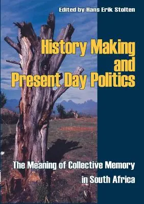 Crearea istoriei și politica zilelor noastre: Semnificația memoriei colective în Africa de Sud - History Making and Present Day Politics: The Meaning of Collective Memory in South Africa