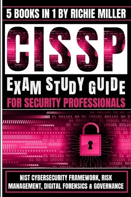 Ghid de studiu pentru examenul CISSP pentru profesioniștii din domeniul securității: Cadrul de securitate cibernetică NIST, managementul riscurilor, criminalistică digitală și guvernanță - CISSP Exam Study Guide For Security Professionals: NIST Cybersecurity Framework, Risk Management, Digital Forensics & Governance