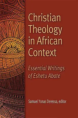 Teologia creștină în context african: Scrieri esențiale ale lui Eshetu Abate - Christian Theology in African Context: Essential Writings of Eshetu Abate