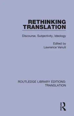Regândirea traducerii: Discurs, subiectivitate, ideologie - Rethinking Translation: Discourse, Subjectivity, Ideology