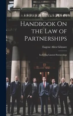 Manual privind dreptul parteneriatelor: Inclusiv parteneriatele limitate - Handbook On the Law of Partnerships: Including Limited Partnerships