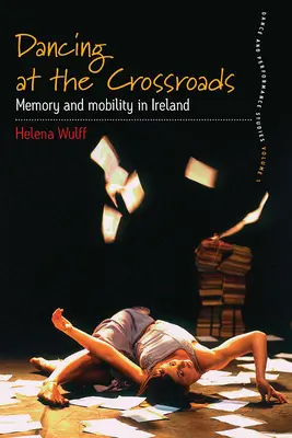 Dancing at the Crossroads: Memorie și mobilitate în Irlanda - Dancing at the Crossroads: Memory and Mobility in Ireland