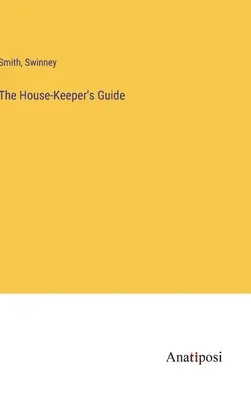 Ghidul îngrijitorului casei - The House-Keeper's Guide