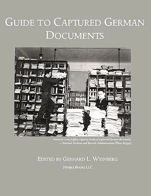 Ghidul documentelor germane capturate [Bibliografia celui de-al Doilea Război Mondial] - Guide to Captured German Documents [World War II Bibliography]
